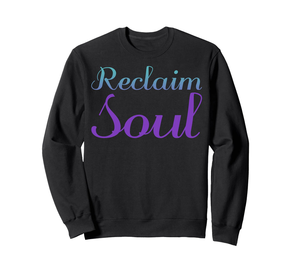Reclaim Soul Mental Health Sweatshirt - Aesthetic Graphic Men Women - T-Shirt, Sweatshirt, Hoodie