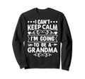 I Cant Keep Calm Im Going To Be Sweatshirt - Aesthetic Graphic Men Women - T-Shirt, Sweatshirt, Hoodie
