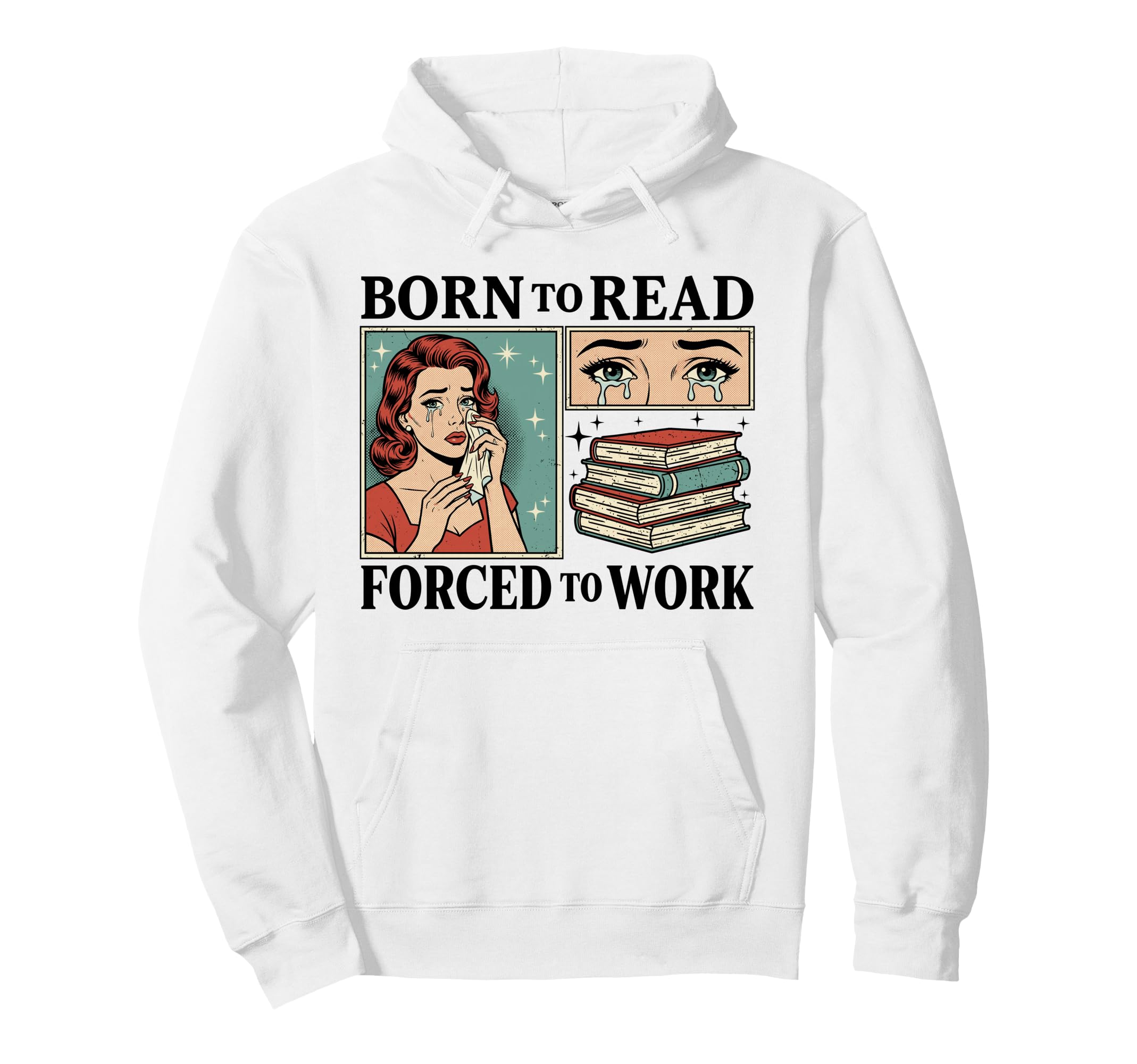 Born To Read Forced To Work Funny Hoodie - Trendy Graphic Unisex - T-Shirt, Sweatshirt, Hoodie