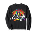 Motivational Rainbow You Are Enough Sweatshirt - Fun Novelty Design Unisex - T-Shirt, Sweatshirt, Hoodie