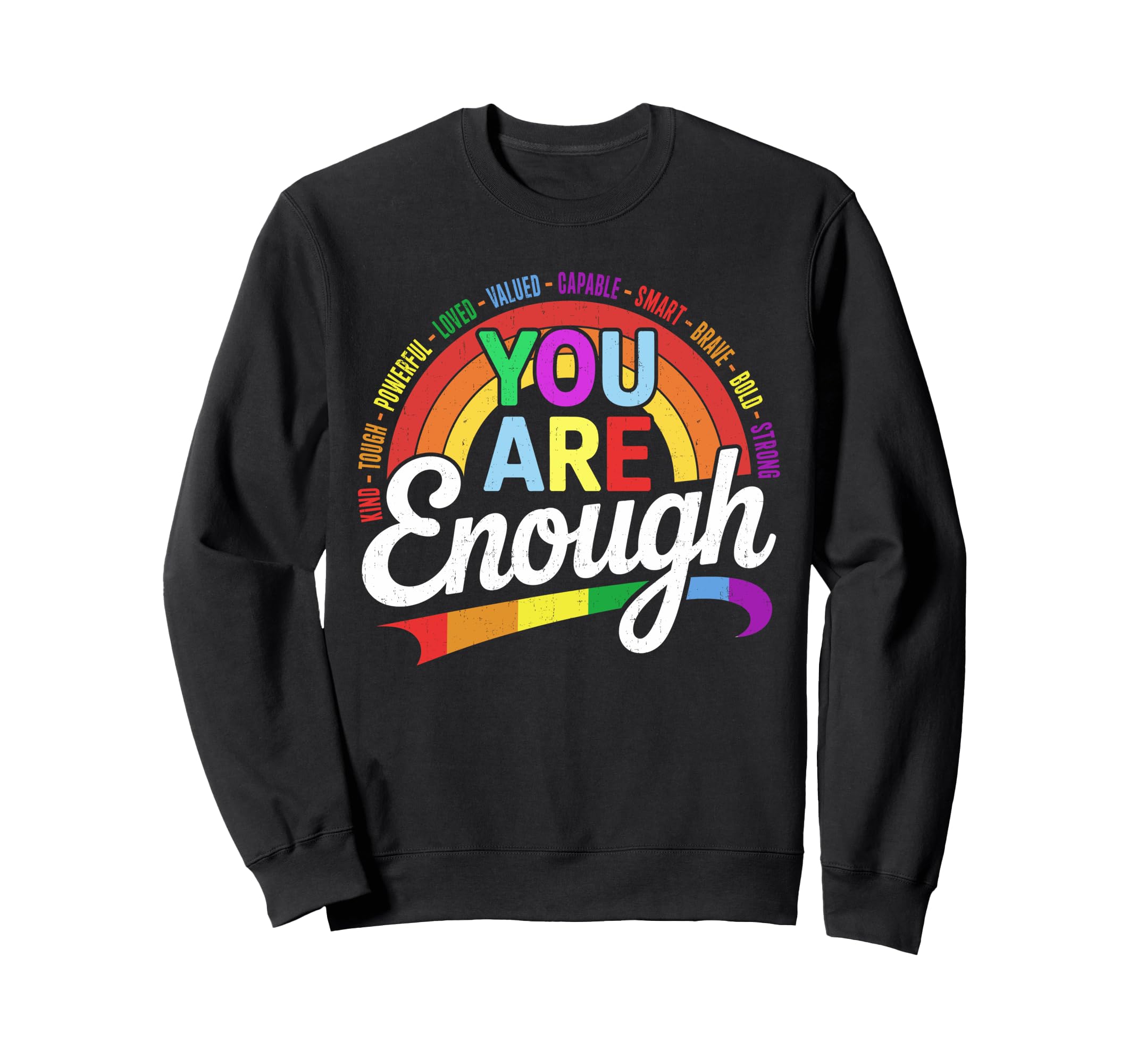 Motivational Rainbow You Are Enough Sweatshirt - Fun Novelty Design Unisex - T-Shirt, Sweatshirt, Hoodie