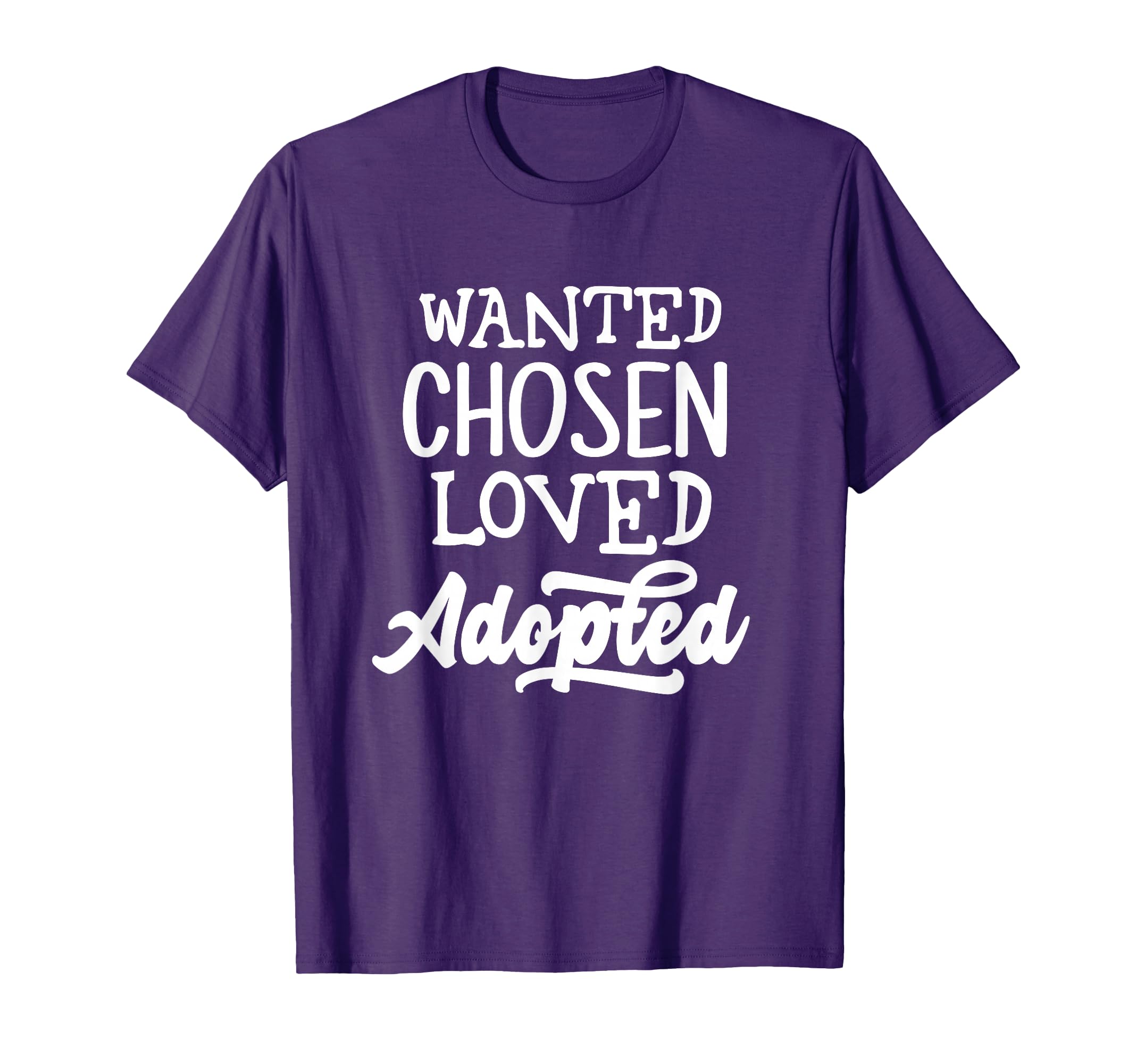 Wanted Chosen Loved Adopted Gotcha Day T-Shirt - Trendy Graphic for Adults - T-Shirt, Sweatshirt, Hoodie