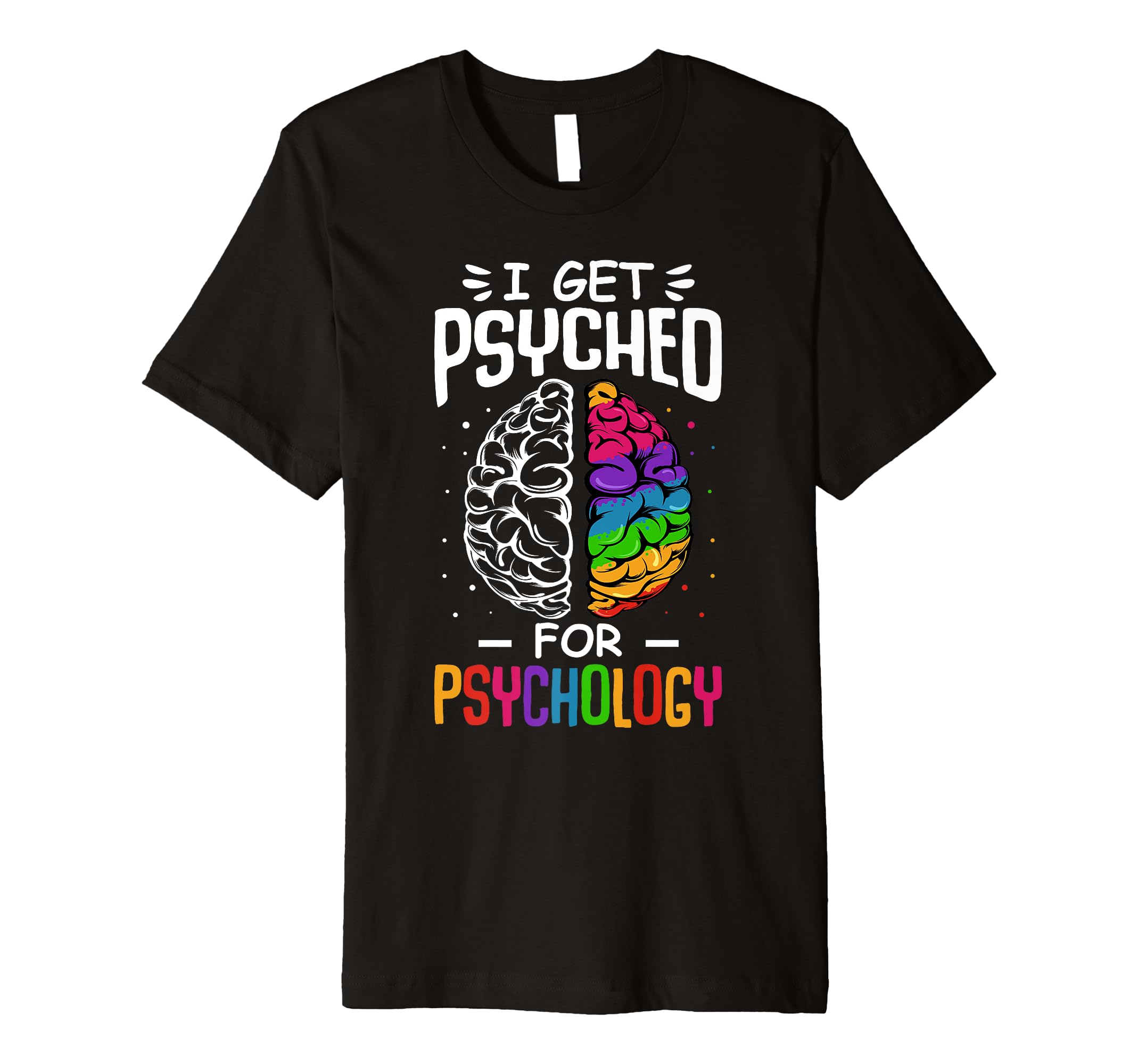 I Get Psyched Psychology Fan Major T-Shirt - Custom Art Print for Adults - T-Shirt, Sweatshirt, Hoodie