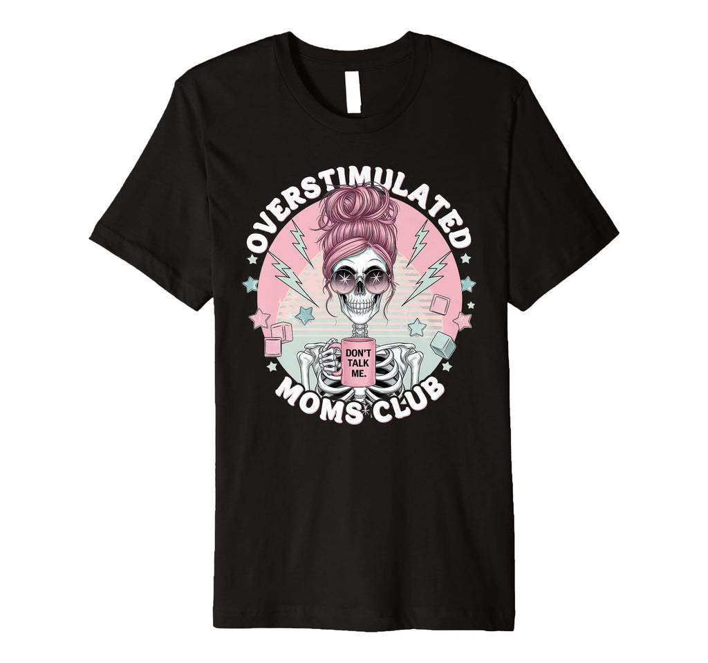 Overstimulated Moms Club Mom T-Shirt - Novelty Apparel for Adults - T-Shirt, Sweatshirt, Hoodie