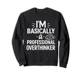 Funny Overthinking Anxious Minds Sweatshirt - Graphic Print Unisex - T-Shirt, Sweatshirt, Hoodie