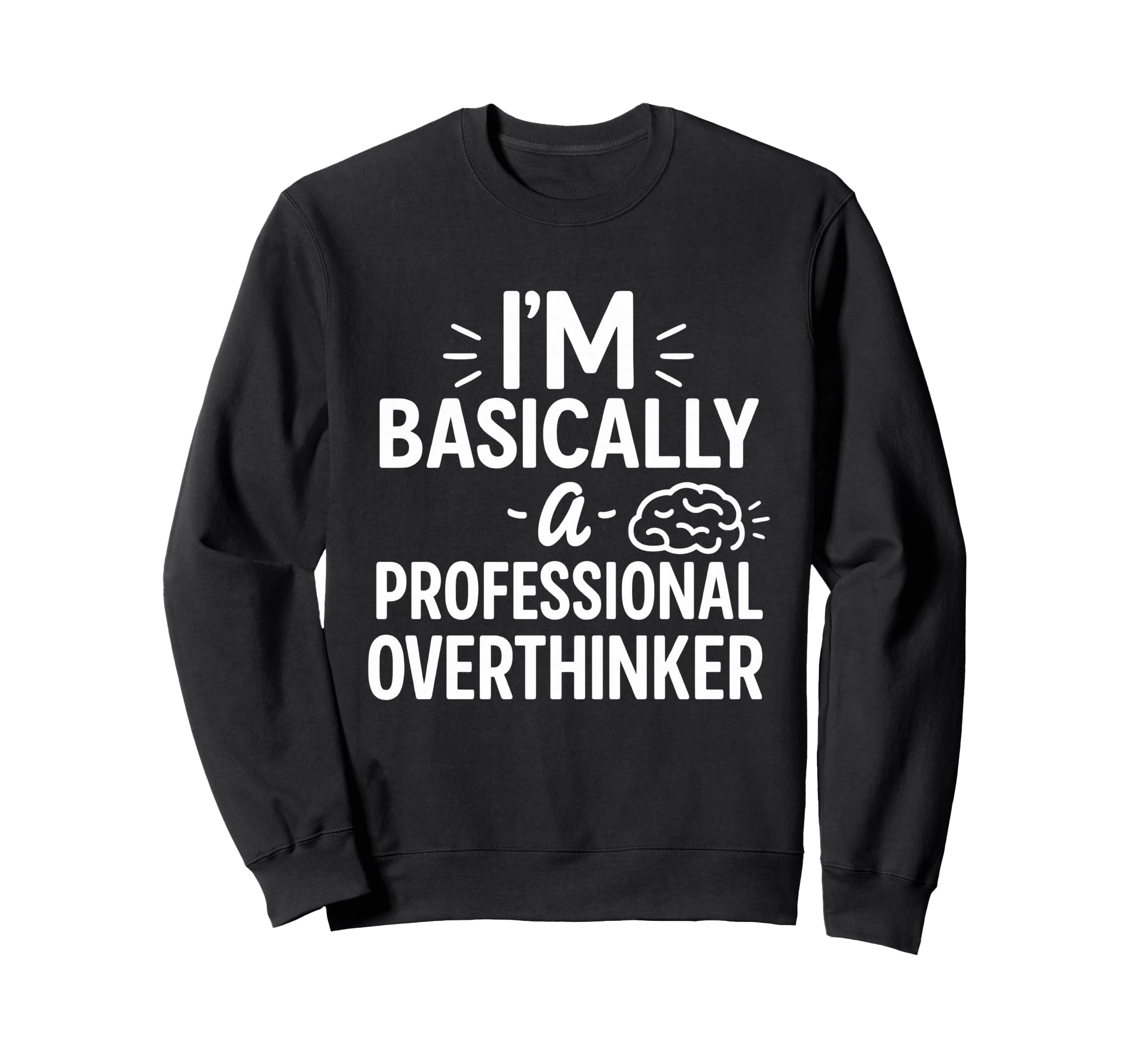 Funny Overthinking Anxious Minds Sweatshirt - Graphic Print Unisex - T-Shirt, Sweatshirt, Hoodie