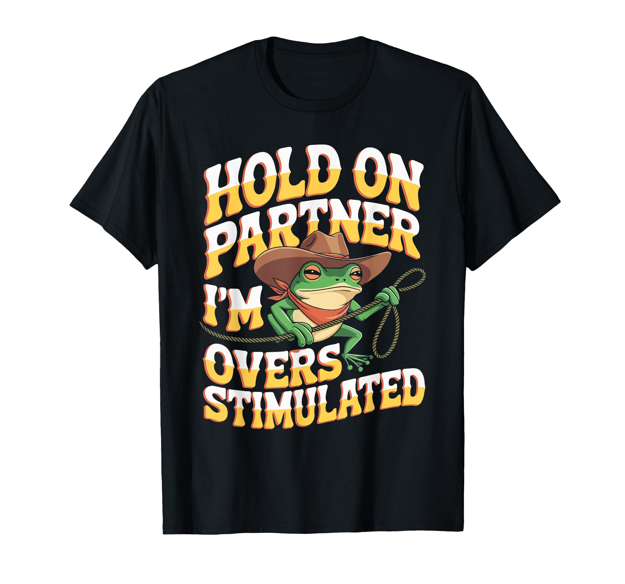 Funny Cowboy Frog Overstimulated Meme T-Shirt - Graphic Print for Adults - T-Shirt, Sweatshirt, Hoodie