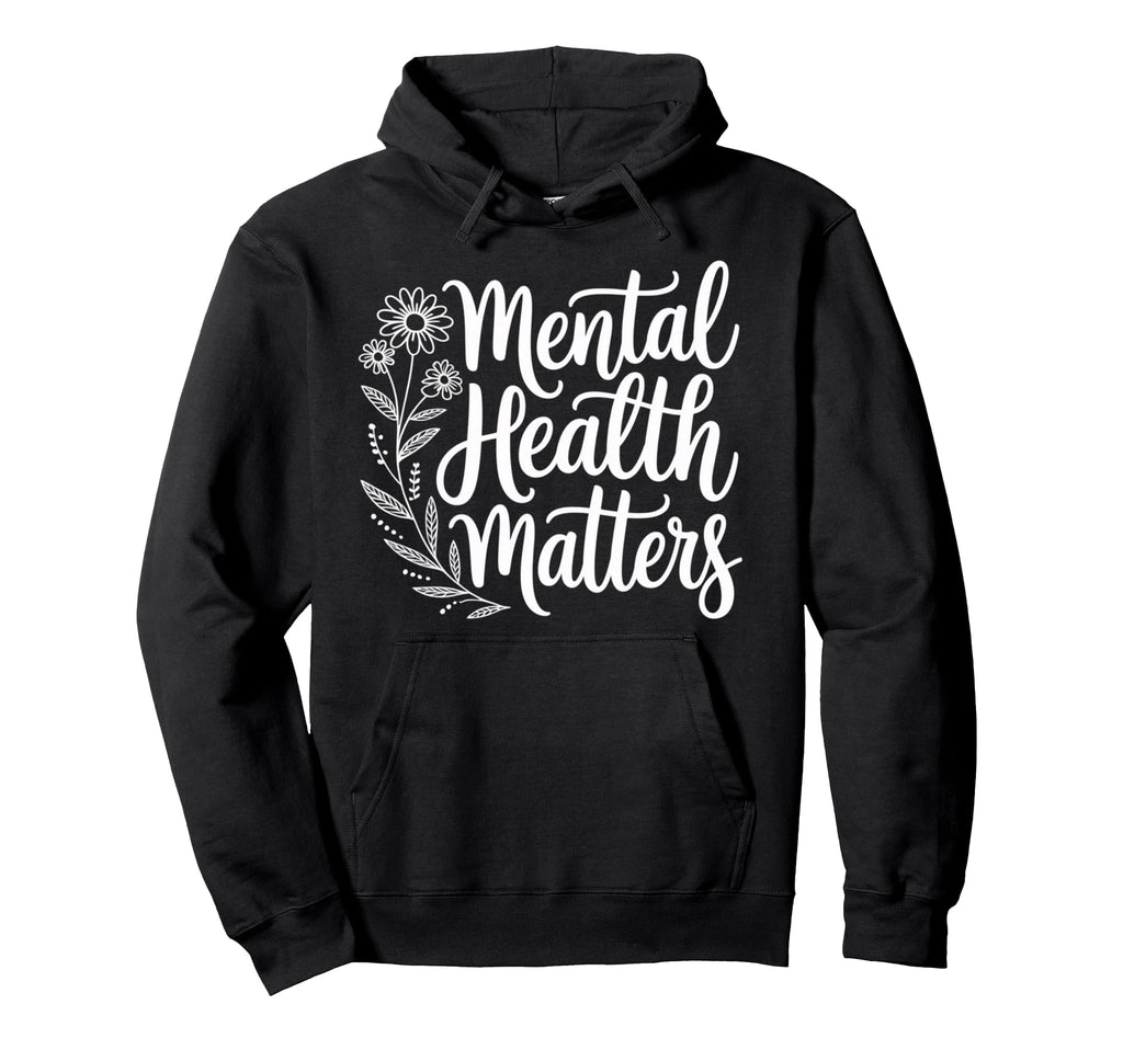 Mental Health Matters Awareness Self Care Hoodie - Streetwear Style Unisex - T-Shirt, Sweatshirt, Hoodie