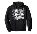 Mental Health Matters Awareness Self Care Hoodie - Streetwear Style Unisex - T-Shirt, Sweatshirt, Hoodie