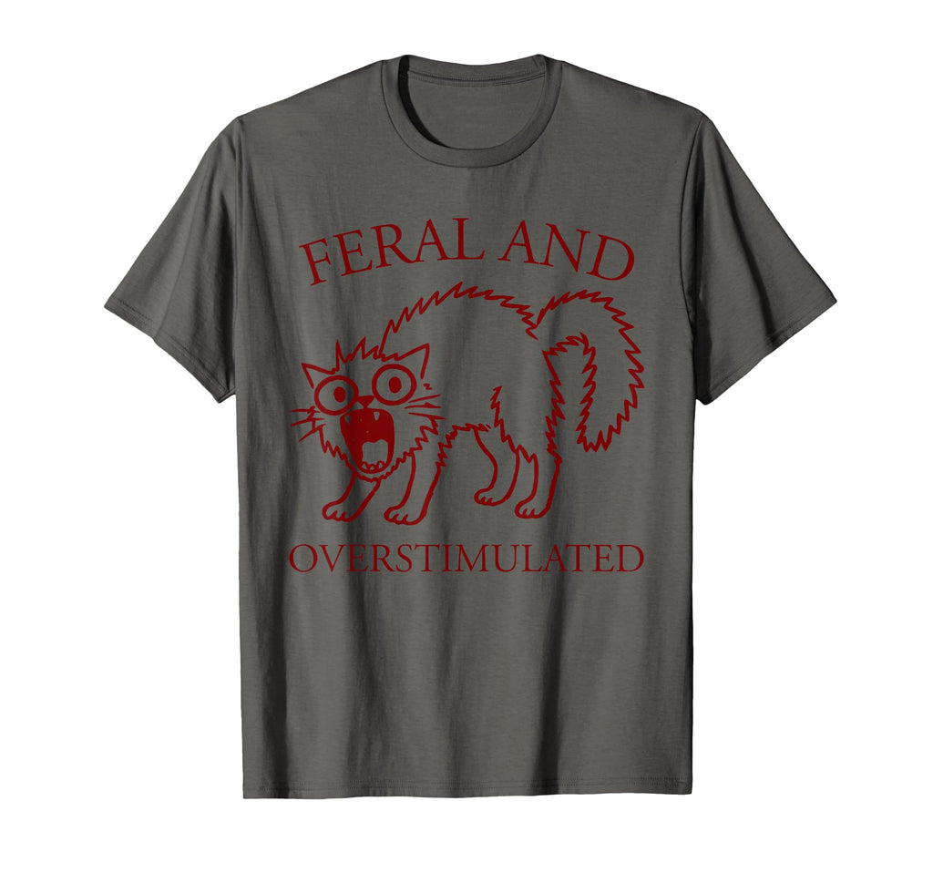 Feral And Overstimulated Funny Cat Adhd T-Shirt - Unique Graphic Unisex - T-Shirt, Sweatshirt, Hoodie