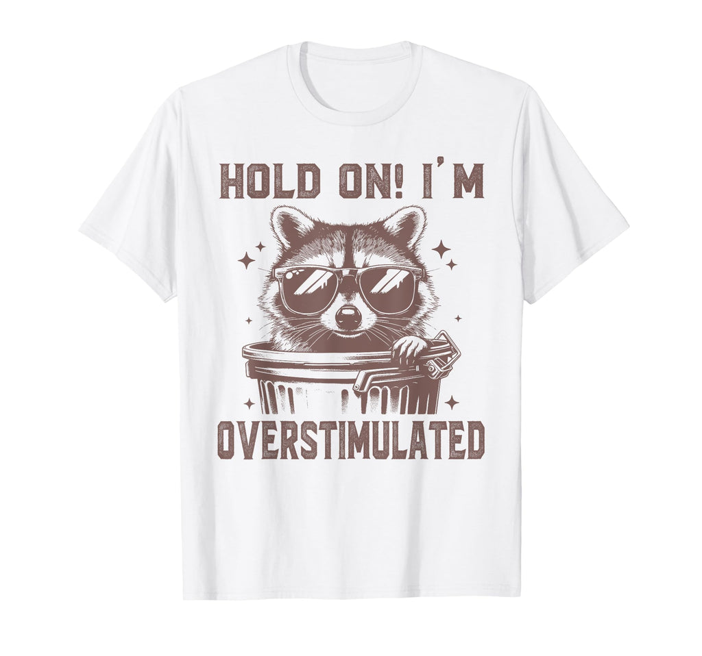 Hold Im Overstimulated Raccoon Adhd T-Shirt - Aesthetic Graphic Men Women - T-Shirt, Sweatshirt, Hoodie