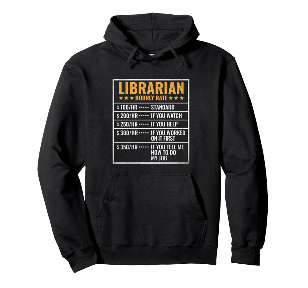 Librarian Hourly Rate Library Book Hoodie - Trendy Graphic Men Women - T-Shirt, Sweatshirt, Hoodie