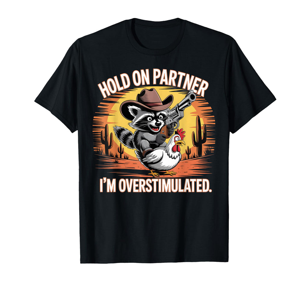 Overstimulated Raccoon Cowboy Funny T-Shirt - Aesthetic Graphic Men Women - T-Shirt, Sweatshirt, Hoodie