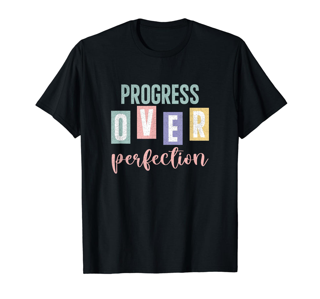 Progress Over Perfection Inspirational T-Shirt - Novelty Apparel Men Women - T-Shirt, Sweatshirt, Hoodie