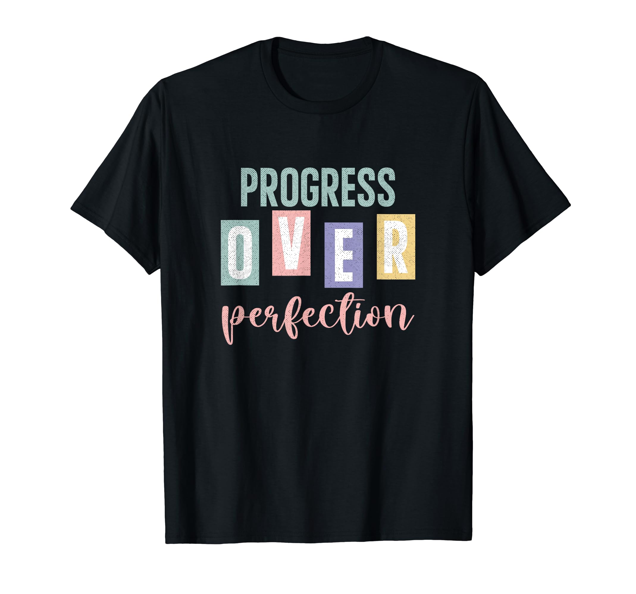 Progress Over Perfection Inspirational T-Shirt - Novelty Apparel Men Women - T-Shirt, Sweatshirt, Hoodie