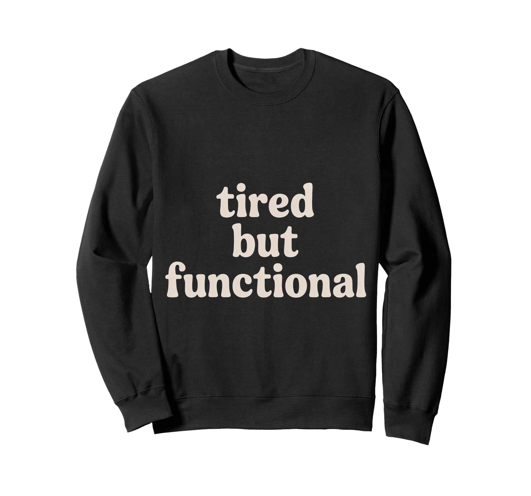 Tired But Functional Exhausted Sweatshirt - Streetwear Style for Adults - T-Shirt, Sweatshirt, Hoodie