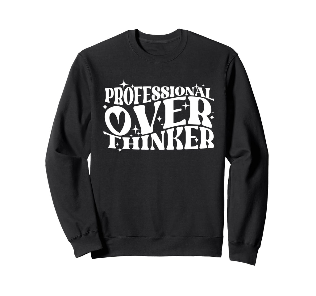 Professional Overthinker Humorous Sweatshirt - Custom Art Print Men Women - T-Shirt, Sweatshirt, Hoodie