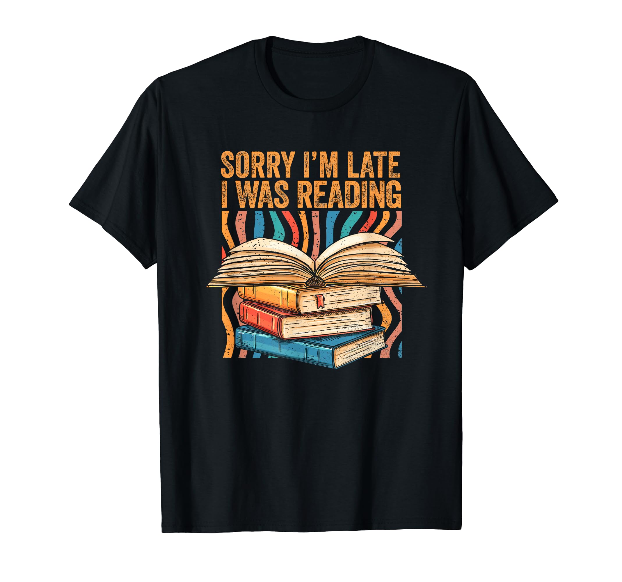 Book Lover Sorry Im Late I Was Reading T-Shirt - Novelty Apparel Unisex - T-Shirt, Sweatshirt, Hoodie
