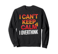 I Cant Keep Calm I Overthink Anxiety Sweatshirt - Trendy Graphic Unisex - T-Shirt, Sweatshirt, Hoodie