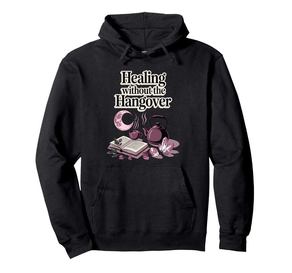 Healing Without Hangover Sober Hoodie - Fun Novelty Design Men Women - T-Shirt, Sweatshirt, Hoodie