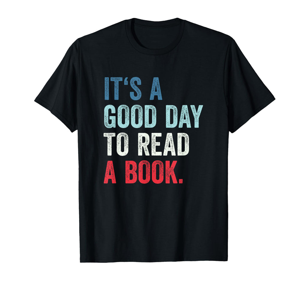 Its Good Day To Read Book T-Shirt - Trendy Graphic Unisex - T-Shirt, Sweatshirt, Hoodie