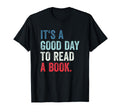 Its Good Day To Read Book T-Shirt - Trendy Graphic Unisex - T-Shirt, Sweatshirt, Hoodie