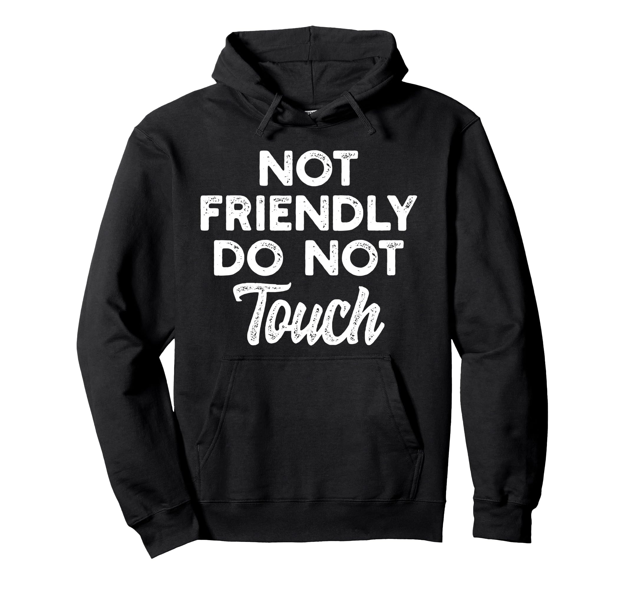 Not Friendly Do Not Touch Funny Anti Hoodie - Fun Novelty Design Unisex - T-Shirt, Sweatshirt, Hoodie