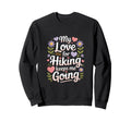 My Love Hiking Keeps Me Going Sweatshirt - Streetwear Style for Adults - T-Shirt, Sweatshirt, Hoodie