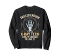 Skilled Enough To Be X Ray Tech Crazy Sweatshirt - Graphic Print Unisex - T-Shirt, Sweatshirt, Hoodie