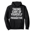 Taking Care Yourself Is Productive Hoodie - Trendy Graphic for Adults - T-Shirt, Sweatshirt, Hoodie