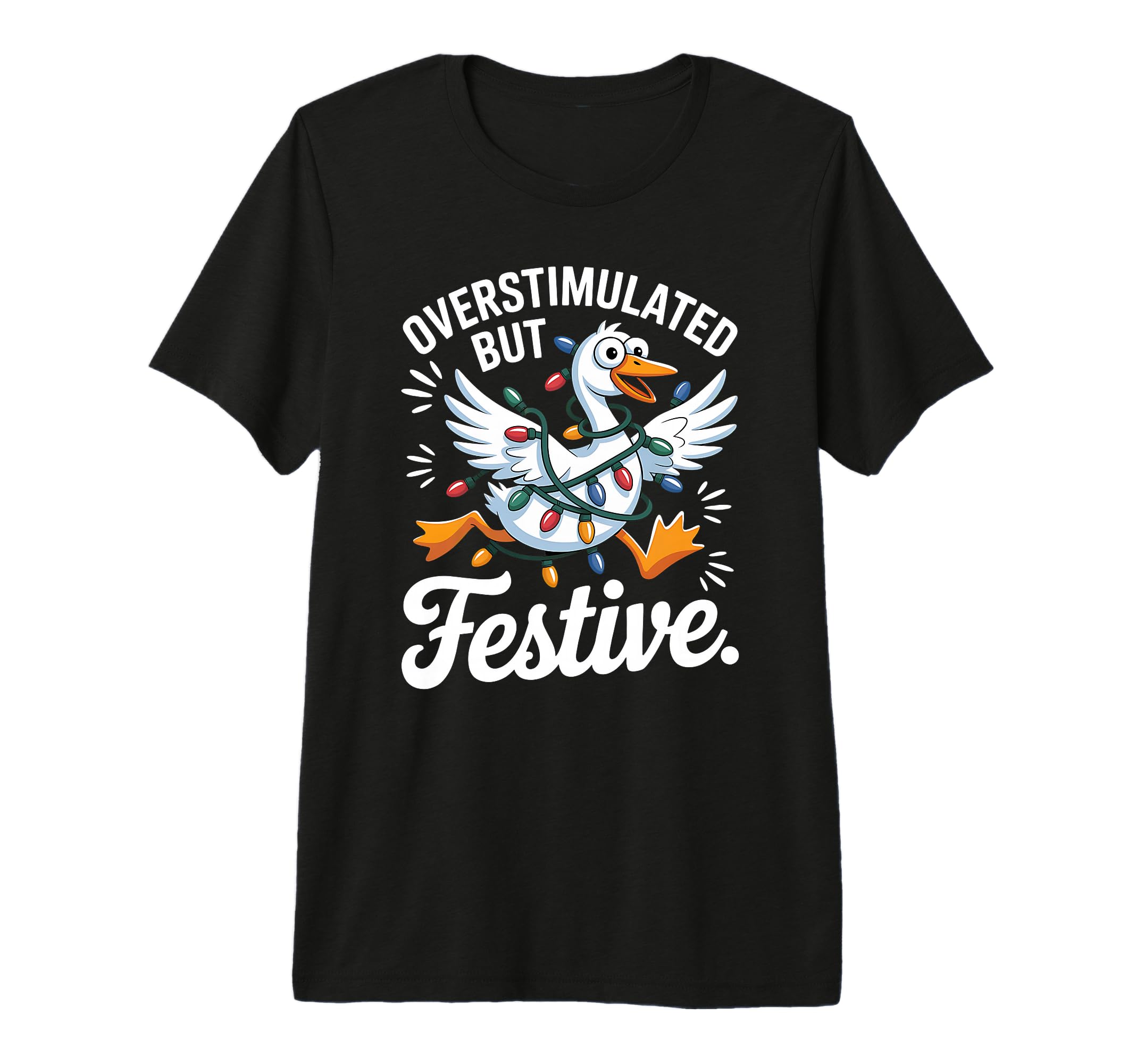 Overstimulated But Festive Funny Holiday T-Shirt - Trendy Graphic Unisex - T-Shirt, Sweatshirt, Hoodie