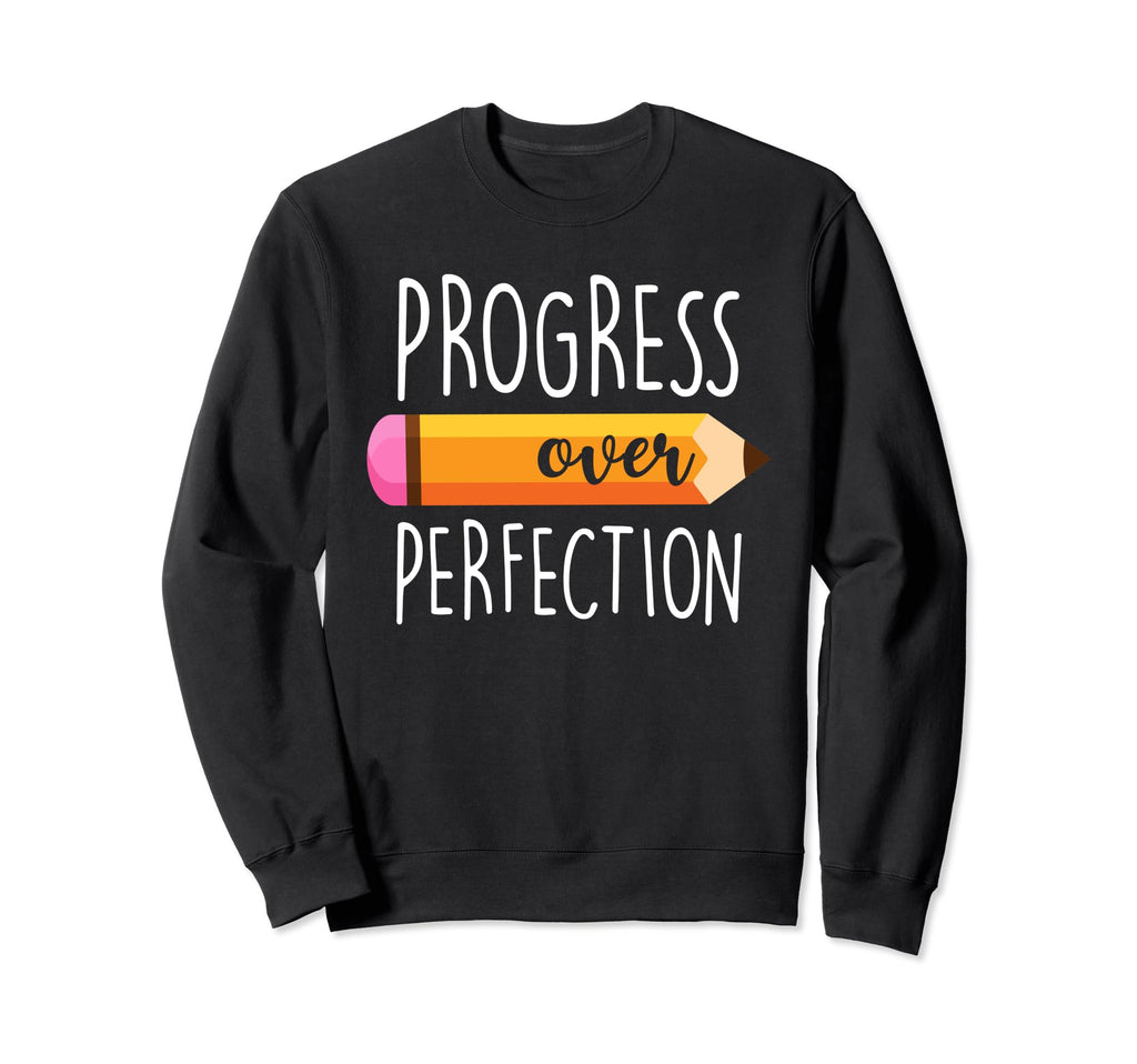 Progress Over Perfection Funny Teachers Sweatshirt - Trendy Graphic Unisex - T-Shirt, Sweatshirt, Hoodie