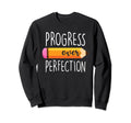 Progress Over Perfection Funny Teachers Sweatshirt - Trendy Graphic Unisex - T-Shirt, Sweatshirt, Hoodie