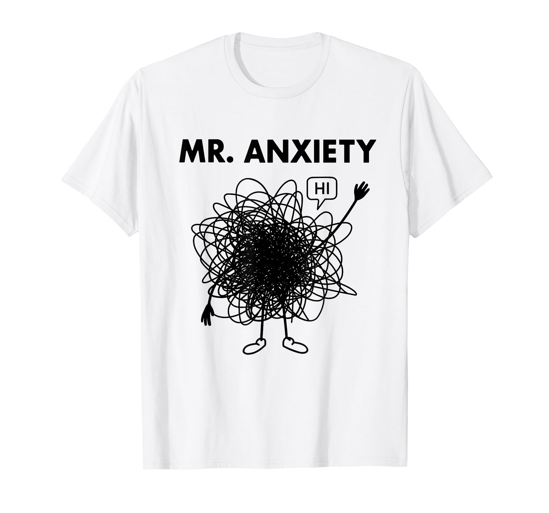 Mr Anxiety Stress Funny Anxious T-Shirt - Custom Art Print Unisex - T-Shirt, Sweatshirt, Hoodie