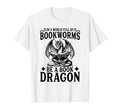 World Full Bookworms Be Book Dragon T-Shirt - Streetwear Style for Adults - T-Shirt, Sweatshirt, Hoodie