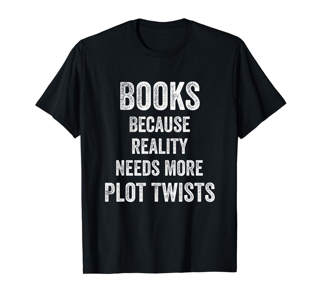 Books Because Reality Needs More Plot T-Shirt - Minimalist Print Unisex - T-Shirt, Sweatshirt, Hoodie