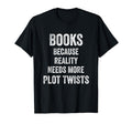 Books Because Reality Needs More Plot T-Shirt - Minimalist Print Unisex - T-Shirt, Sweatshirt, Hoodie
