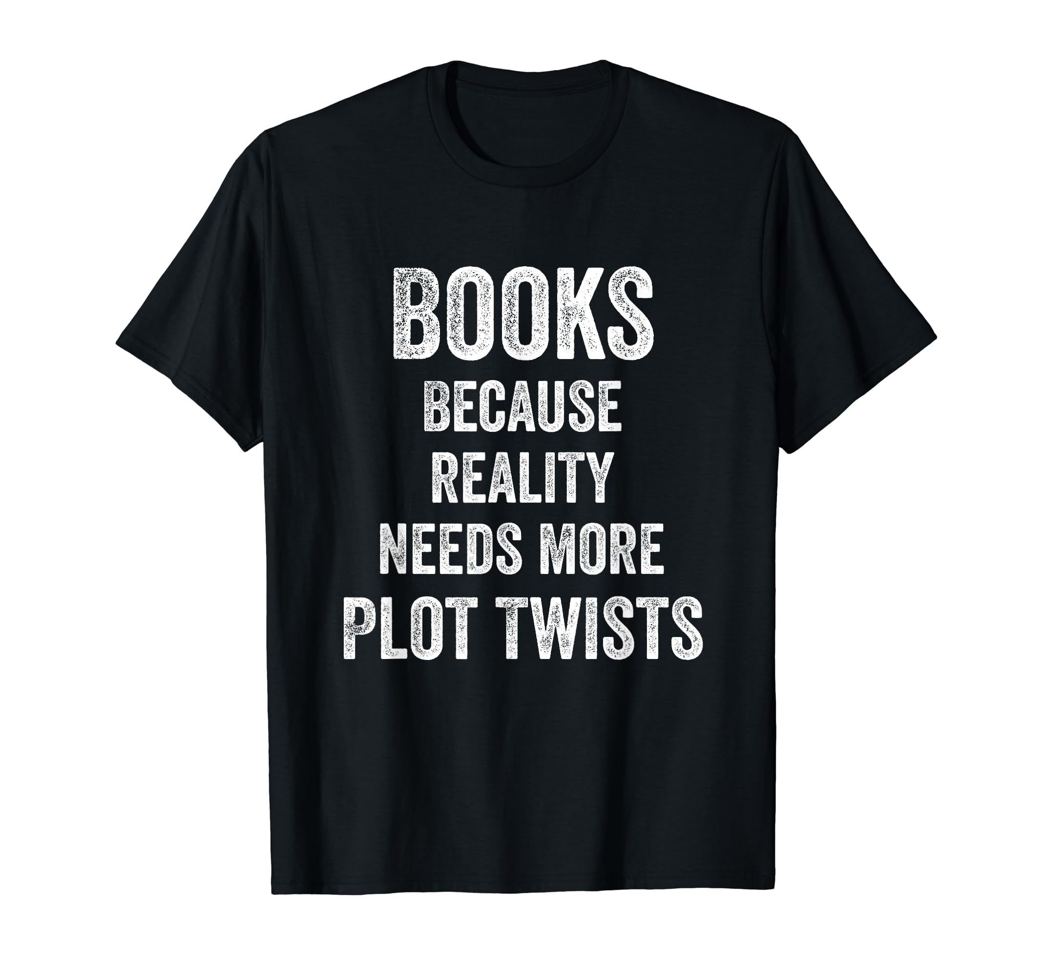 Books Because Reality Needs More Plot T-Shirt - Minimalist Print Unisex - T-Shirt, Sweatshirt, Hoodie