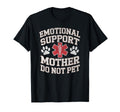 Emotional Support Mother Do Not T-Shirt - Fun Novelty Design for Adults - T-Shirt, Sweatshirt, Hoodie