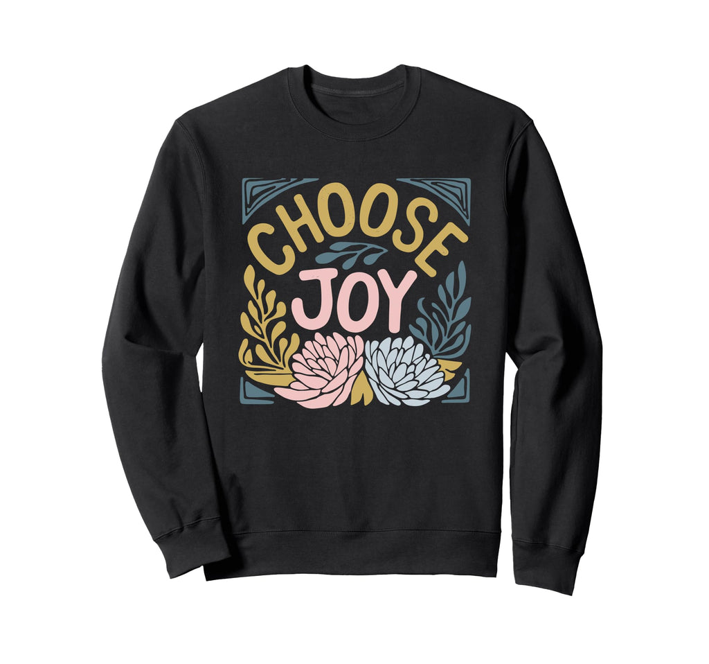 Choose Joy Floral Motivational Art Sweatshirt - Novelty Apparel Men Women - T-Shirt, Sweatshirt, Hoodie