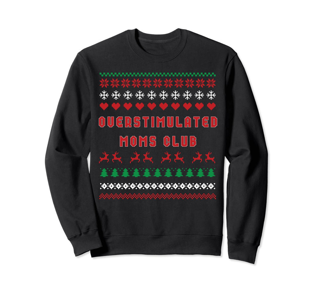 Overstimulated Moms Club Ugly Sweatshirt - Fun Novelty Design Men Women - T-Shirt, Sweatshirt, Hoodie