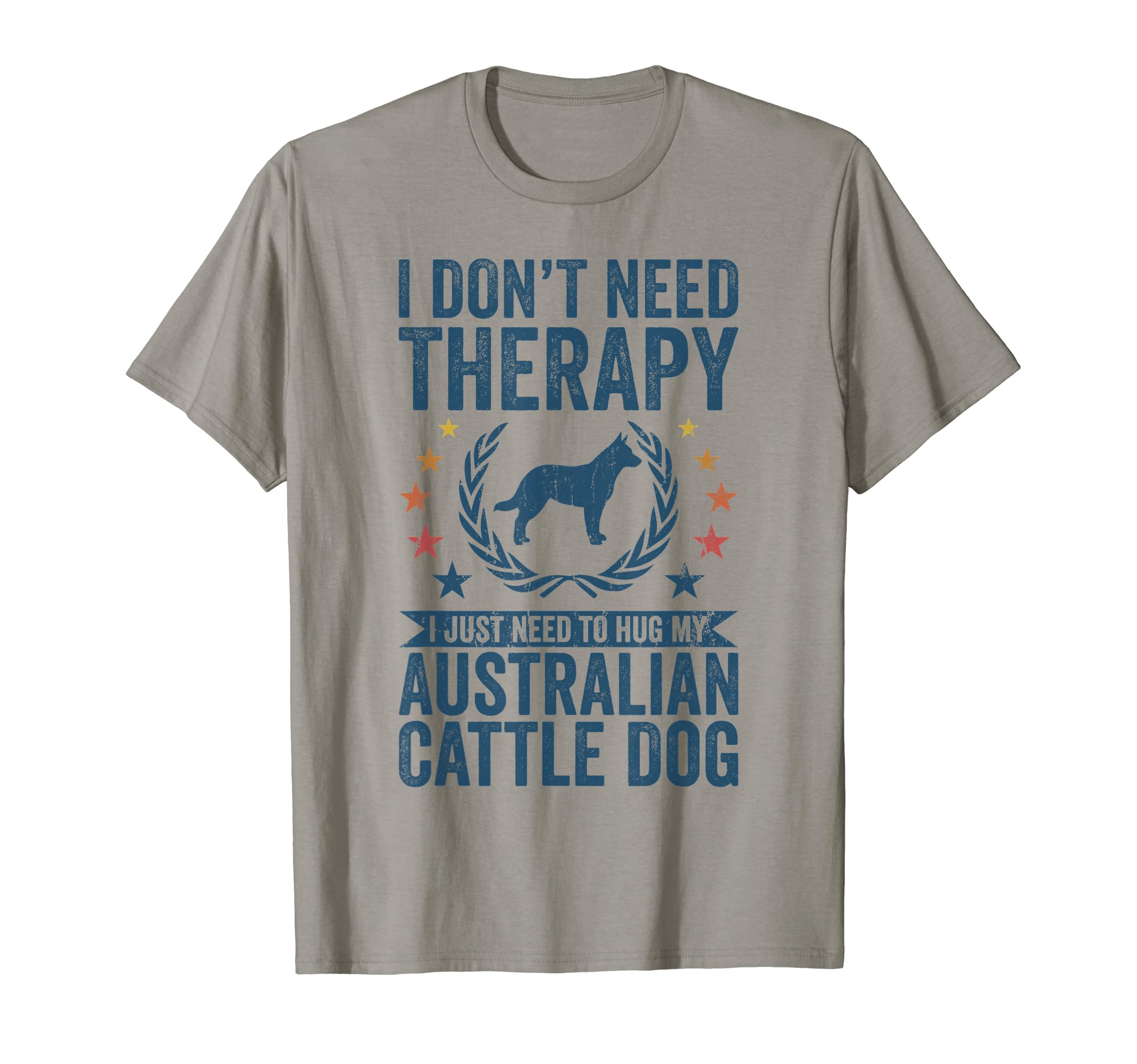 Dont Need Therapy Just Hug My Australian T-Shirt - Novelty Apparel Unisex - T-Shirt, Sweatshirt, Hoodie