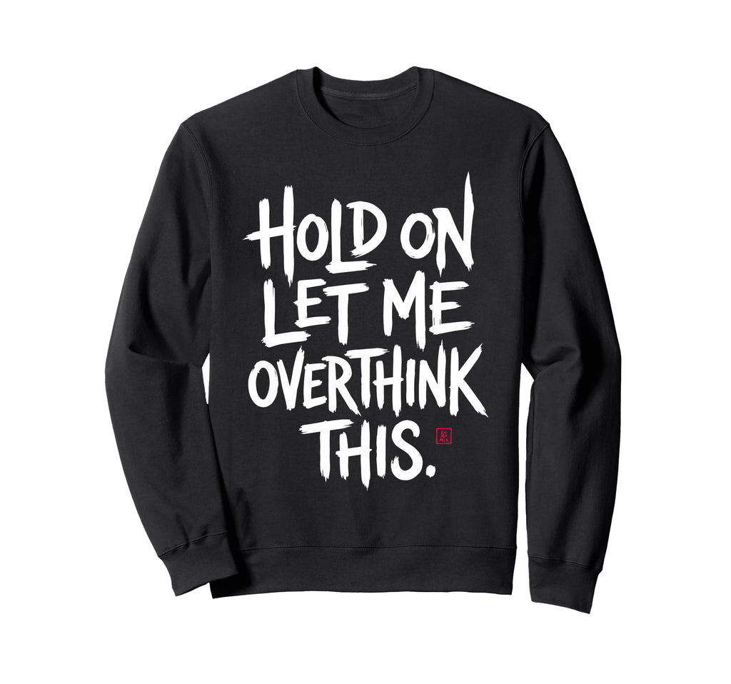 Funny Sarcastic Hold Let Me Sweatshirt - Streetwear Style for Adults - T-Shirt, Sweatshirt, Hoodie