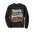 Taking Care Yourself Is Sweatshirt - Aesthetic Graphic for Adults - T-Shirt, Sweatshirt, Hoodie