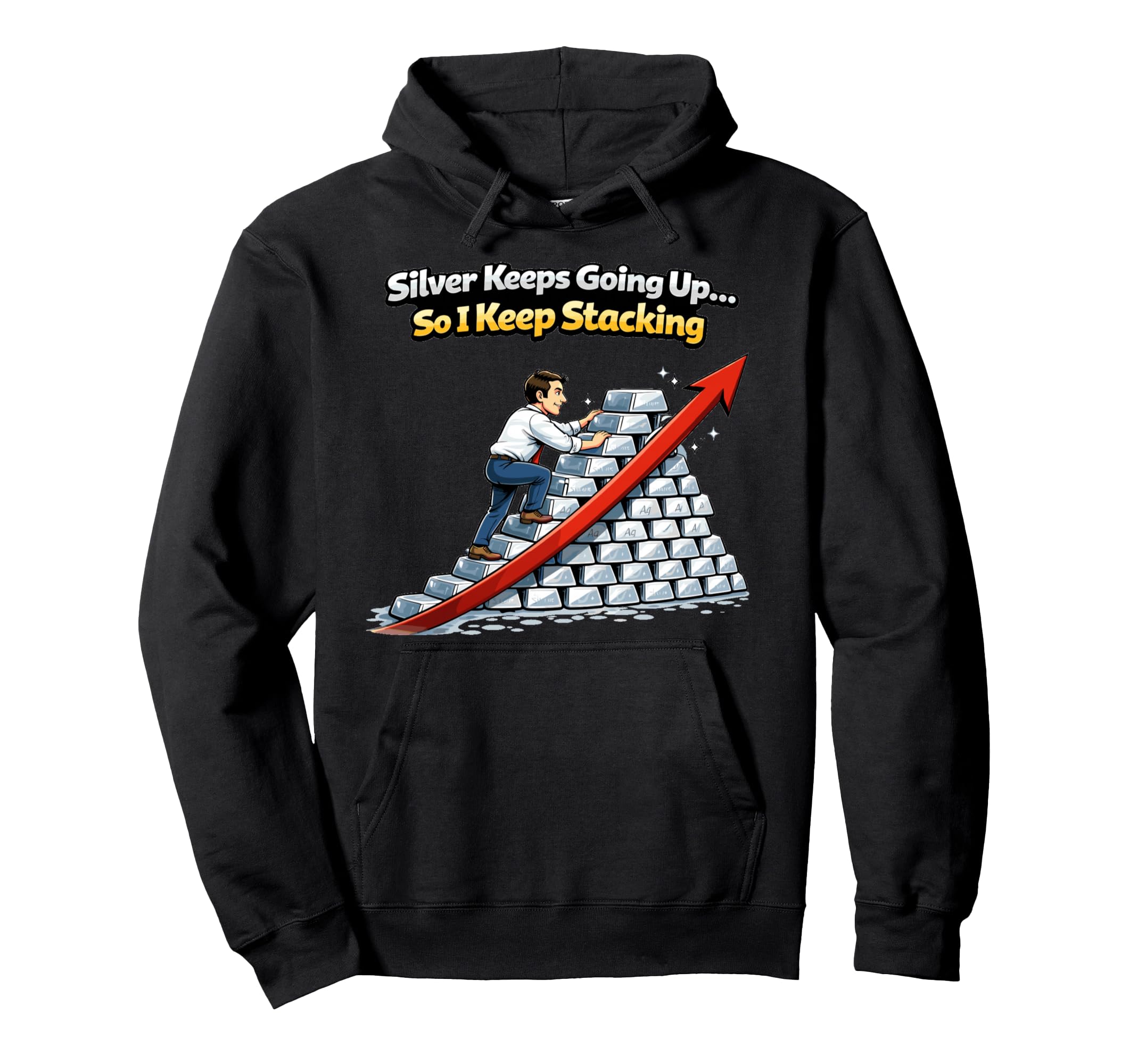 Silver Keeps Going Up So I Keep Stacking Hoodie - Streetwear Style Unisex - T-Shirt, Sweatshirt, Hoodie