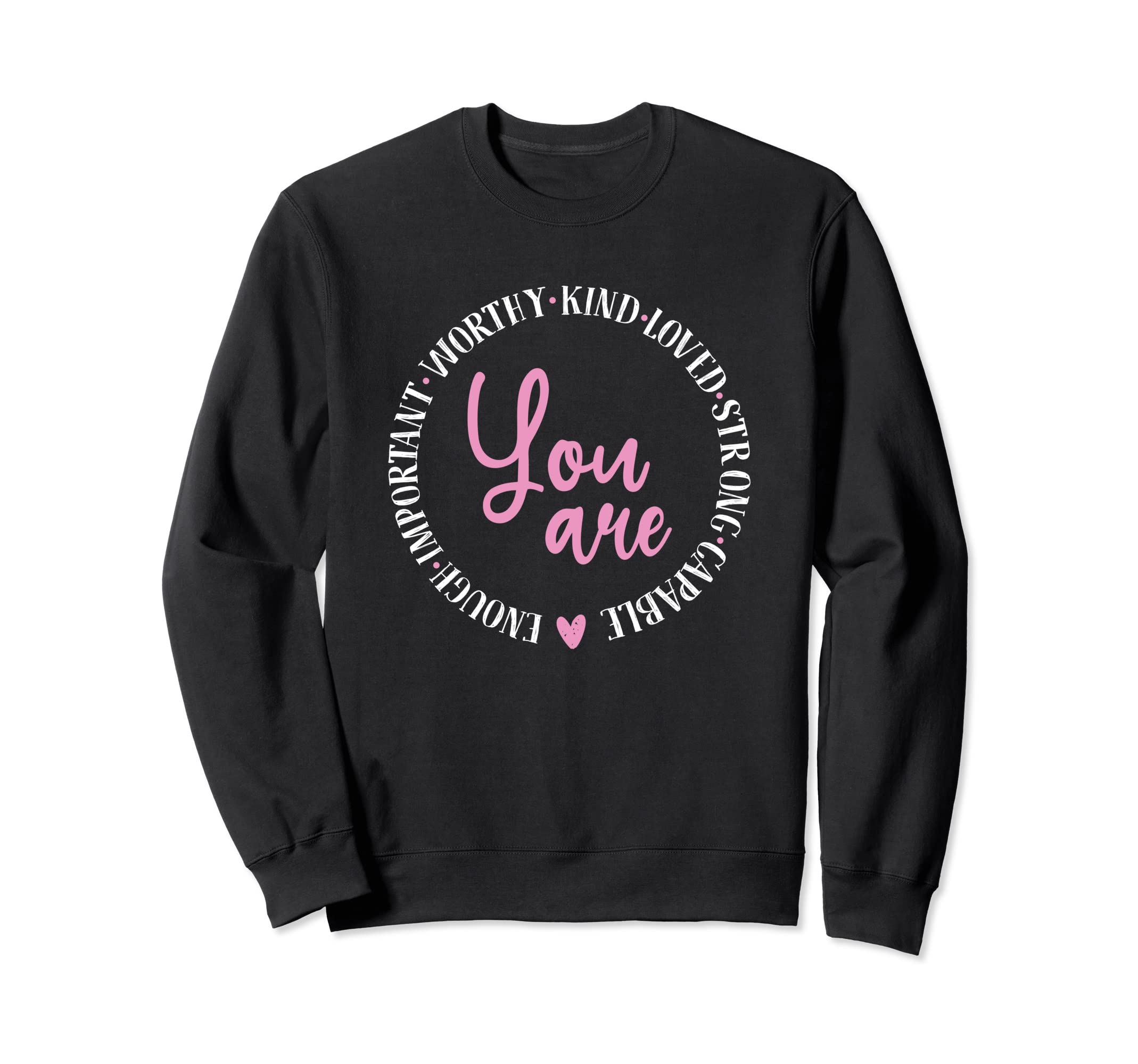 Worthy Kind Love Strong Capable Sweatshirt - Custom Art Print Unisex - T-Shirt, Sweatshirt, Hoodie
