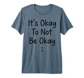 Its Okay To Not Be Ok Mental Health T-Shirt - Aesthetic Graphic Unisex - T-Shirt, Sweatshirt, Hoodie