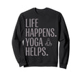 Funny Life Happens Yoga Helps Sweatshirt - Minimalist Print Unisex - T-Shirt, Sweatshirt, Hoodie