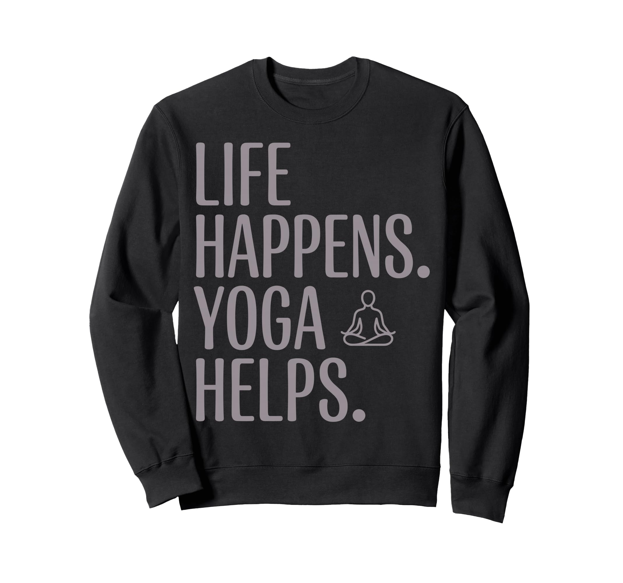 Funny Life Happens Yoga Helps Sweatshirt - Minimalist Print Unisex - T-Shirt, Sweatshirt, Hoodie
