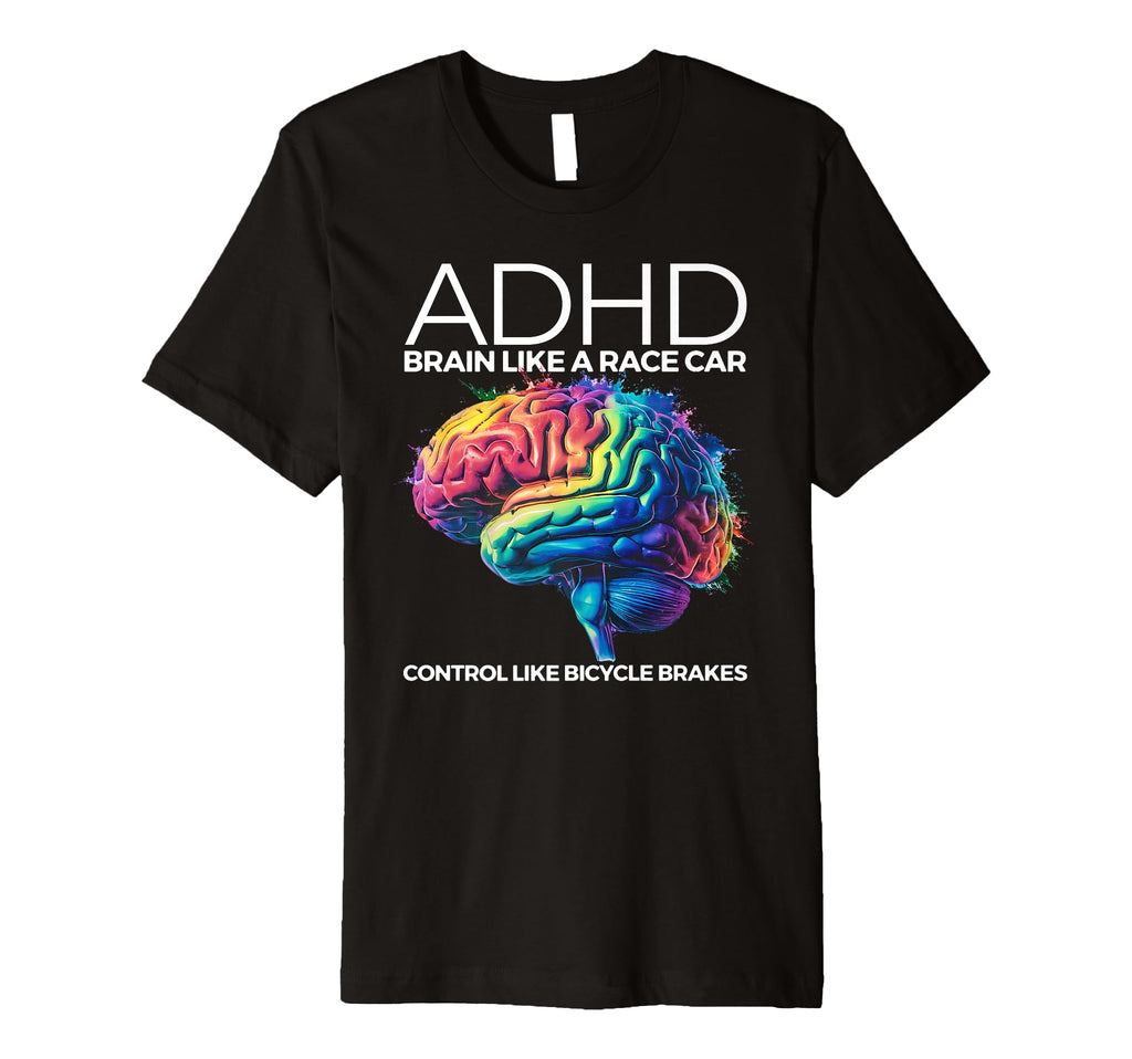 Adhd Brain Like Race Car Control Like T-Shirt - Novelty Apparel Men Women - T-Shirt, Sweatshirt, Hoodie